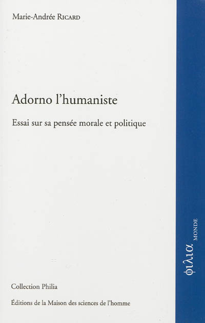 Adorno l'humaniste : essai sur sa pensée morale et politique