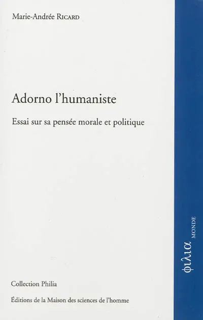 Adorno l'humaniste : essai sur sa pensée morale et politique