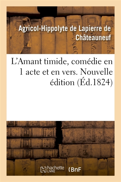 L'Amant timide, comédie en 1 acte et en vers. Nouvelle édition