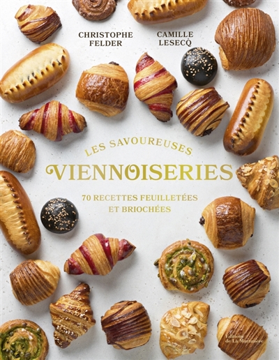 les savoureuses viennoiseries des pâtissiers : 70 recettes feuilletées et briochées