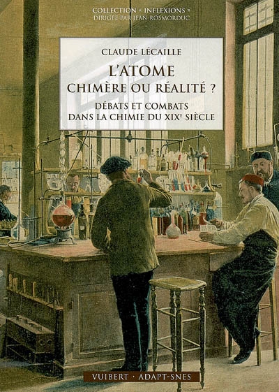 L'atome, chimère ou réalité ? : débats et combats dans la chimie du XIXe siècle