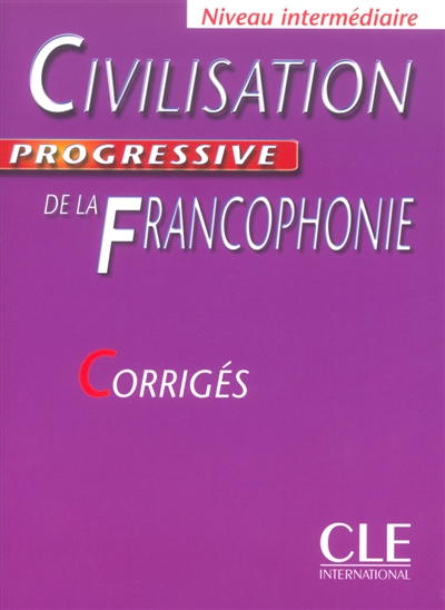 Civilisation progressive de la francophonie, niveau intermédiaire : corrigés