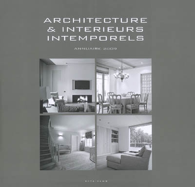 Architecture & intérieurs intemporels : annuaire 2009. Timeless architecture and interiors : yearbook 2009. Tijdloze architectuur & interieurs : jaarboek 2009