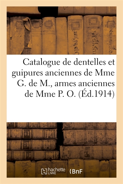 Catalogue de dentelles et guipures anciennes de Mme G. de M., armes anciennes de Mme P. O.