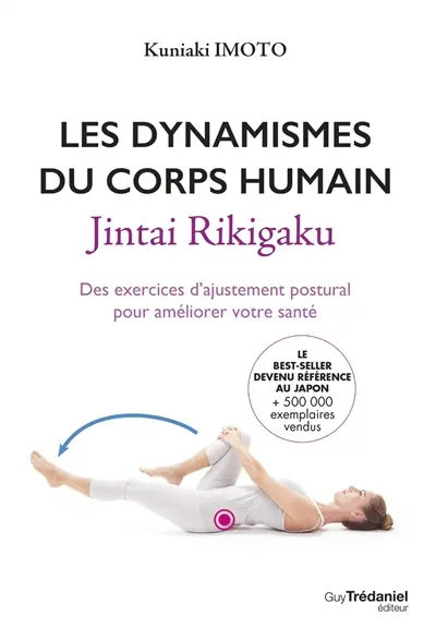 Les dynamismes du corps humain : des exercices d'ajustement postural pour améliorer votre santé. Jintai rikigaku