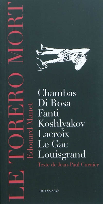 Le torero mort, Edouard Manet : Chambas, Di Rosa, Fanti, Koshlyakov, Lacroix, Le Gac, Louisgrand