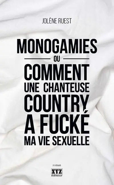 Monogamies ou Comment une chanteuse country a fucké ma vie sexuelle