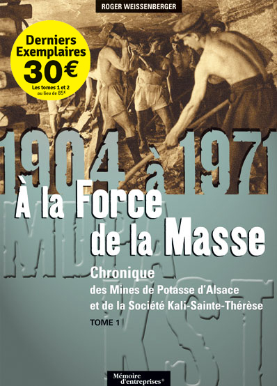 Chronique des mines de potasse d'Alsace et de la société Kali-Sainte-Thérèse. Vol. 1. A la force de la masse, 1904 à 1971