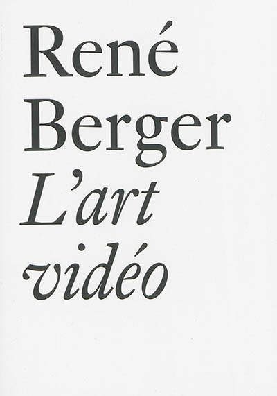 L'art vidéo et autres essais (1971-1997)
