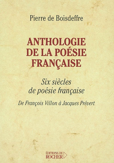 Anthologie de la poésie française : six siècles de poésie française de François Villon à Jacques Prévert