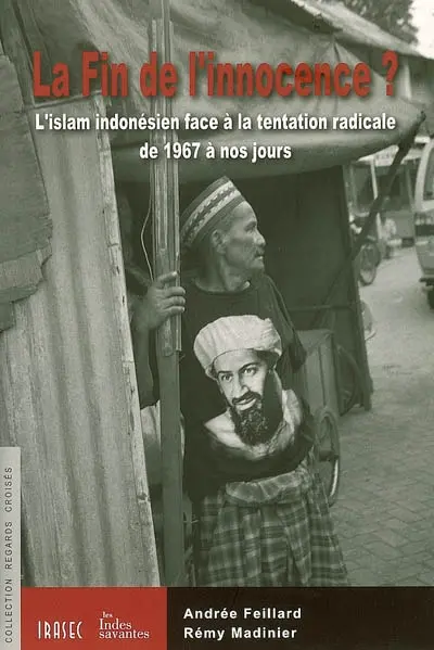 La fin de l'innocence ? : l'islam indonésien face à la tentation de 1967 à nos jours