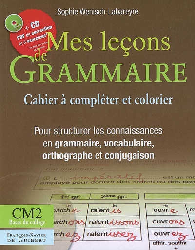 Mes leçons de grammaire CM2 : cahier à compléter et à colorier : pour structurer les connaissances en grammaire, vocabulaire, orthographe et conjugaison