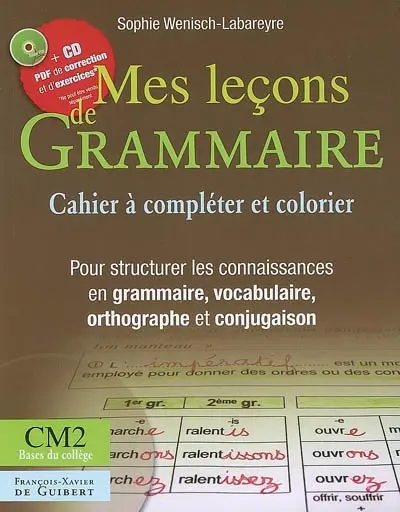 Mes leçons de grammaire CM2 : cahier à compléter et à colorier : pour structurer les connaissances en grammaire, vocabulaire, orthographe et conjugaison