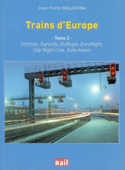 Trains d'Europe : les relations voyageurs transeuropéennes. Vol. 2. Intercity, Eurocity, EURegio, EuroNight, City Night Line, Auto-trains : liaisons assurées par rames tractées