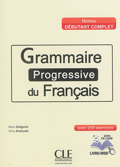 Grammaire progressive du français, niveau débutant complet : avec 200 exercices