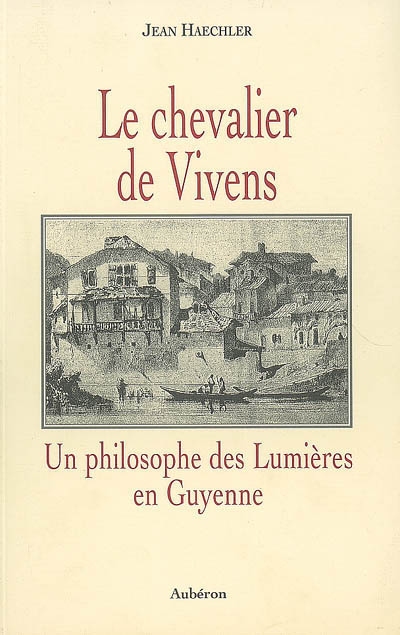 Le chevalier de Vivens : un philosophe des Lumières en Guyenne