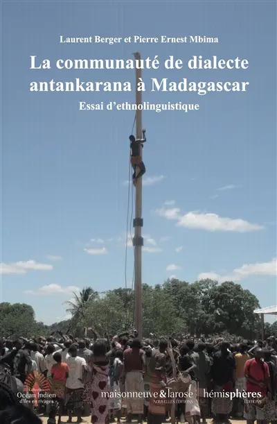 La communauté de dialecte antankarana à Madagascar : essai d'ethnolinguistique