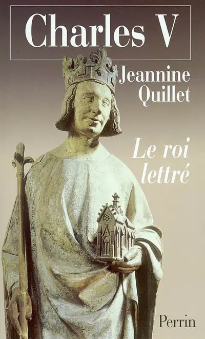 Charles V, le roi lettré : essai sur la pensée politique d'un règne