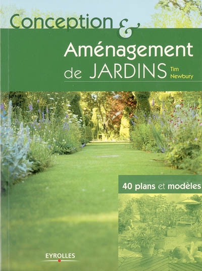 Conception & aménagement de jardins : 40 plans et modèles