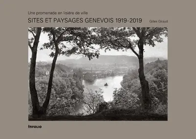 Sites et paysages genevois 1919-2019 : une promenade en lisière de ville