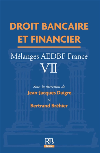 Droit bancaire et financier : mélanges AEDBF France. Vol. 7