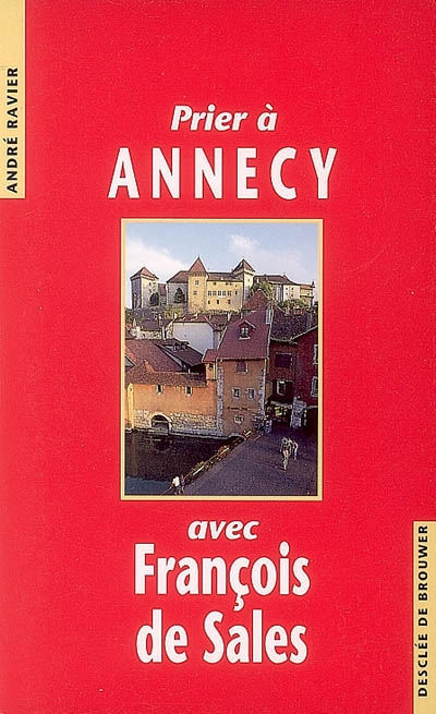 Prier à Annecy avec François de Sales