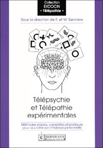 Télépsychie et télépathie expérimentales : méthodes simples, complètes et pratiques pour accroître son influence personnelle