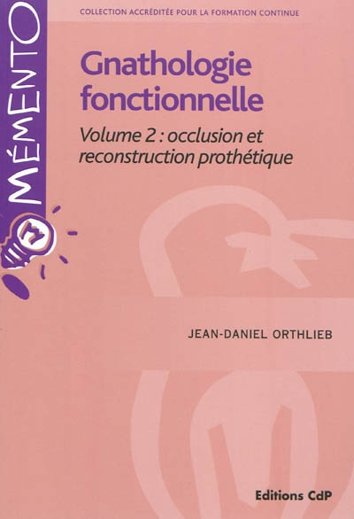 Gnathologie fonctionnelle. Vol. 2. Occlusion et reconstruction prothétique