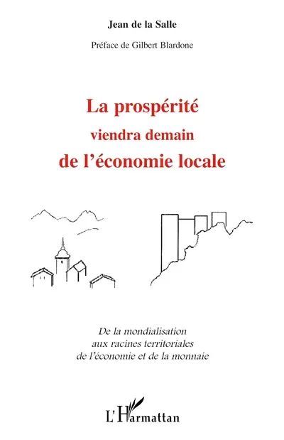 La prospérité viendra demain de l'économie locale : de la mondialisation aux racines territoriales de l'économie et de la monnaie