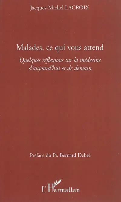 Malades, ce qui vous attend : quelques réflexions sur la médecine d'aujourd'hui et de demain