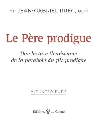 Le père prodigue : Dieu toujours fidèle : une lecture thérésienne de la parabole de l'enfant prodigue