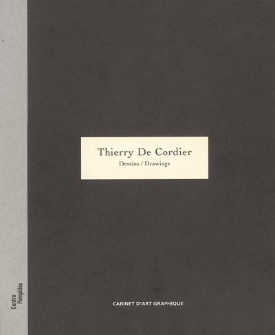 Thierry de Cordier, un homme, une maison et un paysage : exposition, Paris, Centre Pompidou, Galerie d'art graphique, 19 octobre 2004-31 janvier 2005