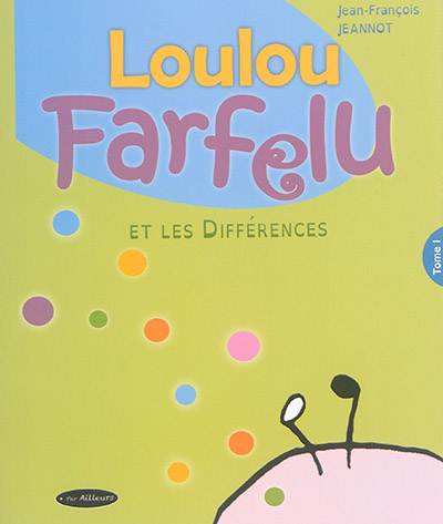 Loulou Farfelu. Vol. 1. Loulou Farfelu et les différences