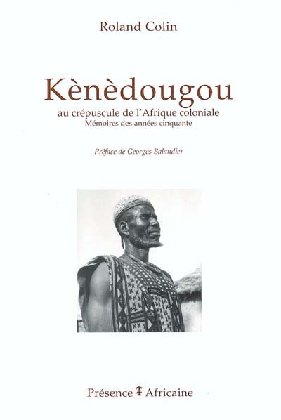 Kènèdougou : au crépuscule de l'Afrique coloniale : mémoires des années cinquante. Mémorial de Kélètigui Berté