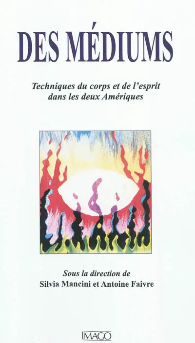 Des médiums : techniques du corps et de l'esprit dans les deux Amériques