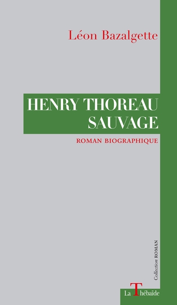 Henry Thoreau sauvage : roman biographique