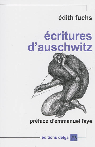 Ecritures d'Auschwitz : défiguration et transfiguration de l'histoire