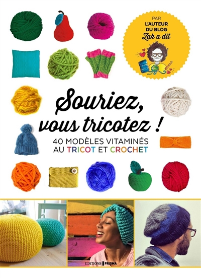 Souriez, vous tricotez ! : 40 modèles vitaminés : crochet & tricot