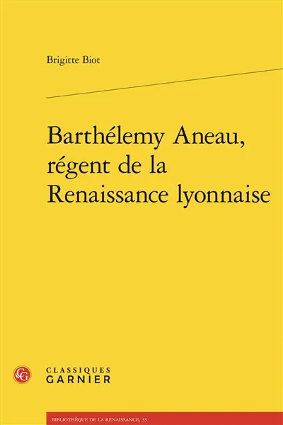 Barthélémy Aneau, régent de la Renaissance lyonnaise
