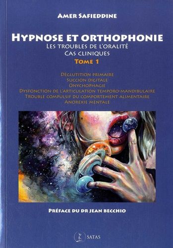 Hypnose et orthophonie. Vol. 1. Les troubles de l'oralité : cas cliniques