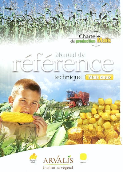 Manuel de référence technique maïs doux : charte de production du maïs : compatible avec les objectifs de l'agriculture raisonnée