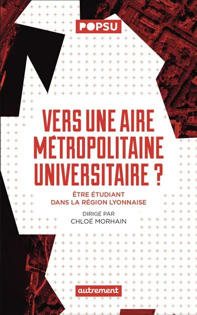 Vers une aire métropolitaine universitaire ? : être étudiant dans la région lyonnaise