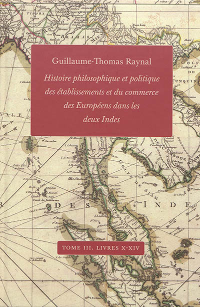 Histoire philosophique et politique des établissements et du commerce des Européens dans les deux Indes. Vol. 3. Livres X à XIV