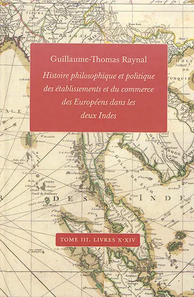 Histoire philosophique et politique des établissements et du commerce des Européens dans les deux Indes. Vol. 3. Livres X à XIV