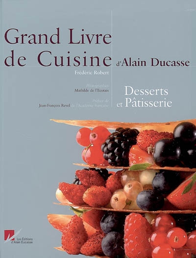 Grand livre de cuisine d'Alain Ducasse. Desserts et pâtisserie