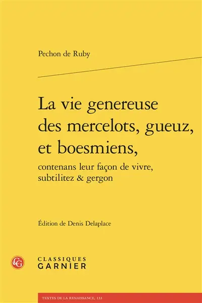 La vie généreuse des mercelots, gueuz, et boesmiens, contenans leur façon de vivre, subtilitez & gergon