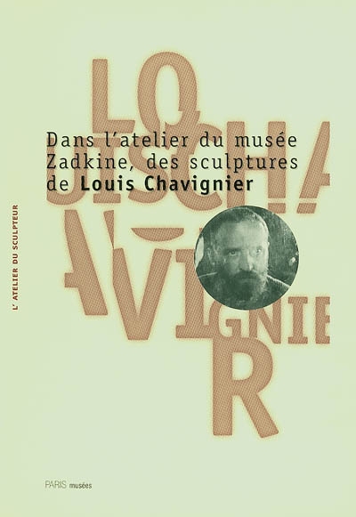 Dans l'atelier du musée Zadkine, des sculptures de Louis Chavignier : exposition, Paris, Musée Zadkine, 30 mars-25 mai 1996