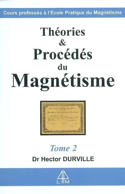 Théories et procédés du magnétisme : cours professé à l'Ecole pratique de magnétisme. Vol. 2