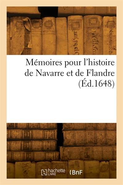Mémoires pour l'histoire de Navarre et de Flandre