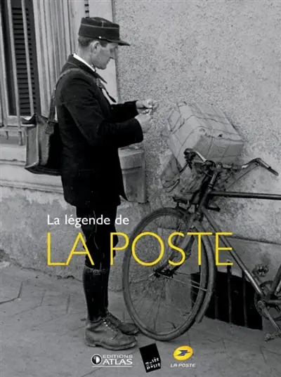 La légende de la poste : du Moyen Age à nos jours, la grande aventure de la distribution du courrier